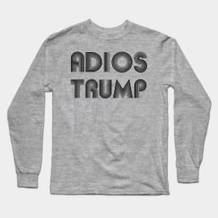 Adios Trump adios trump 2020 adios trump adios Long Sleeve T-Shirt